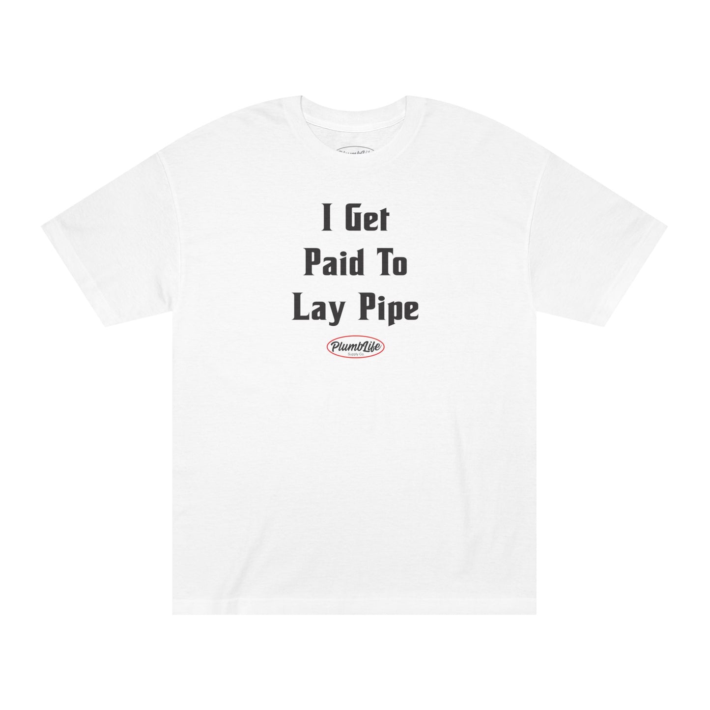 I Get Paid To Lay Pipe Tee