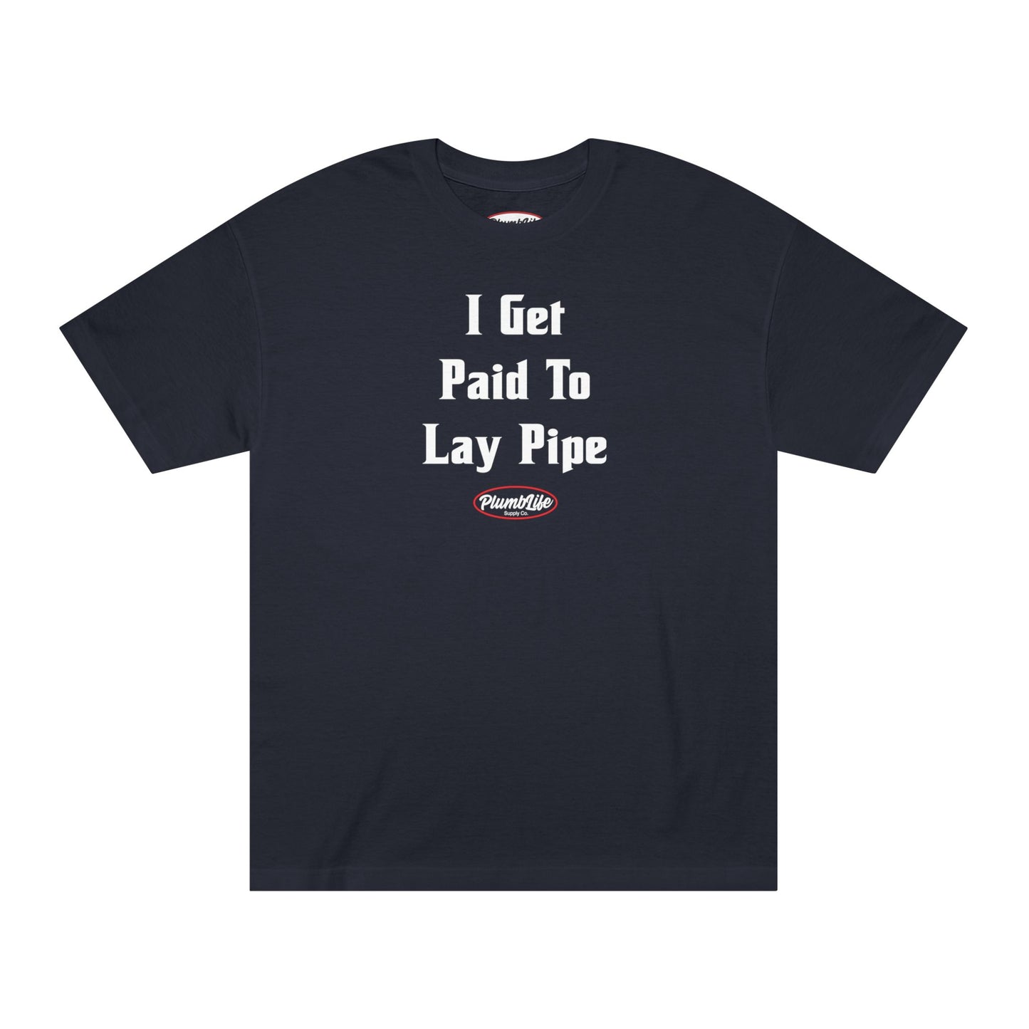 I Get Paid To  Lay Pipe Tee