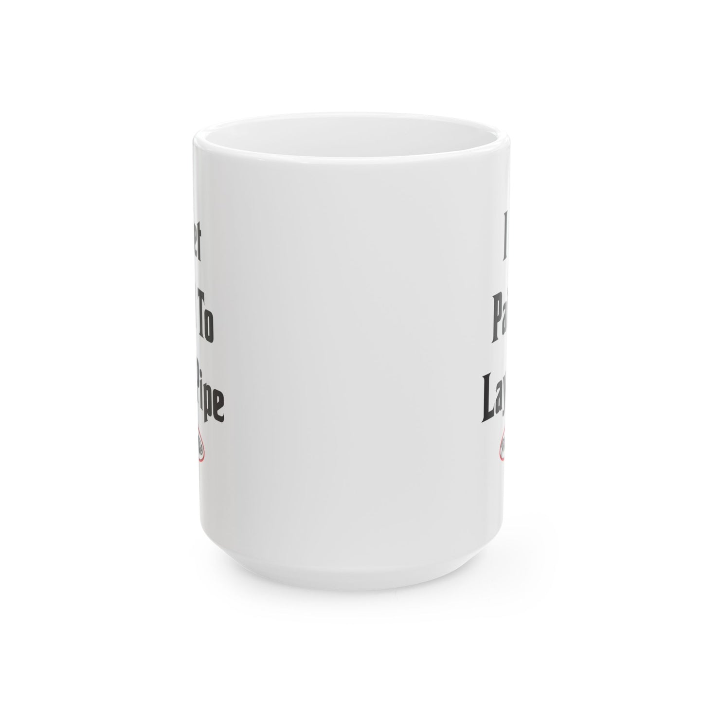 I Get Paid To Lay Pipe Mug