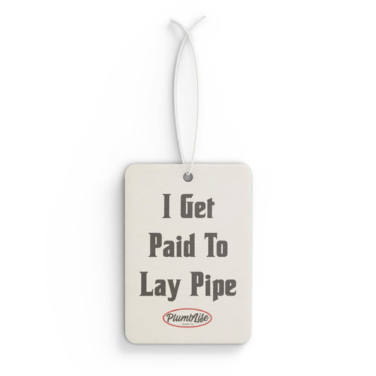 I Get Paid to Lay Pipe Car Freshener