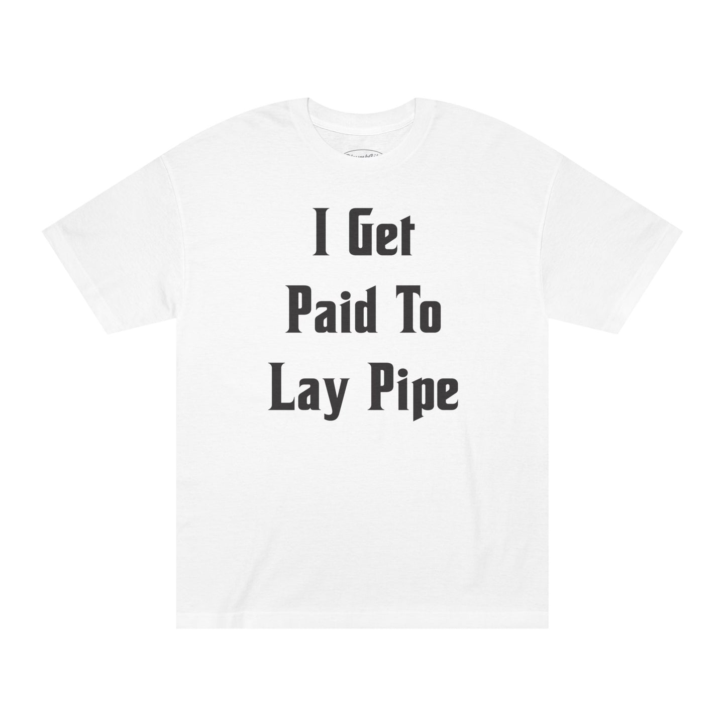 I Get Paid To  Lay Pipe Tee