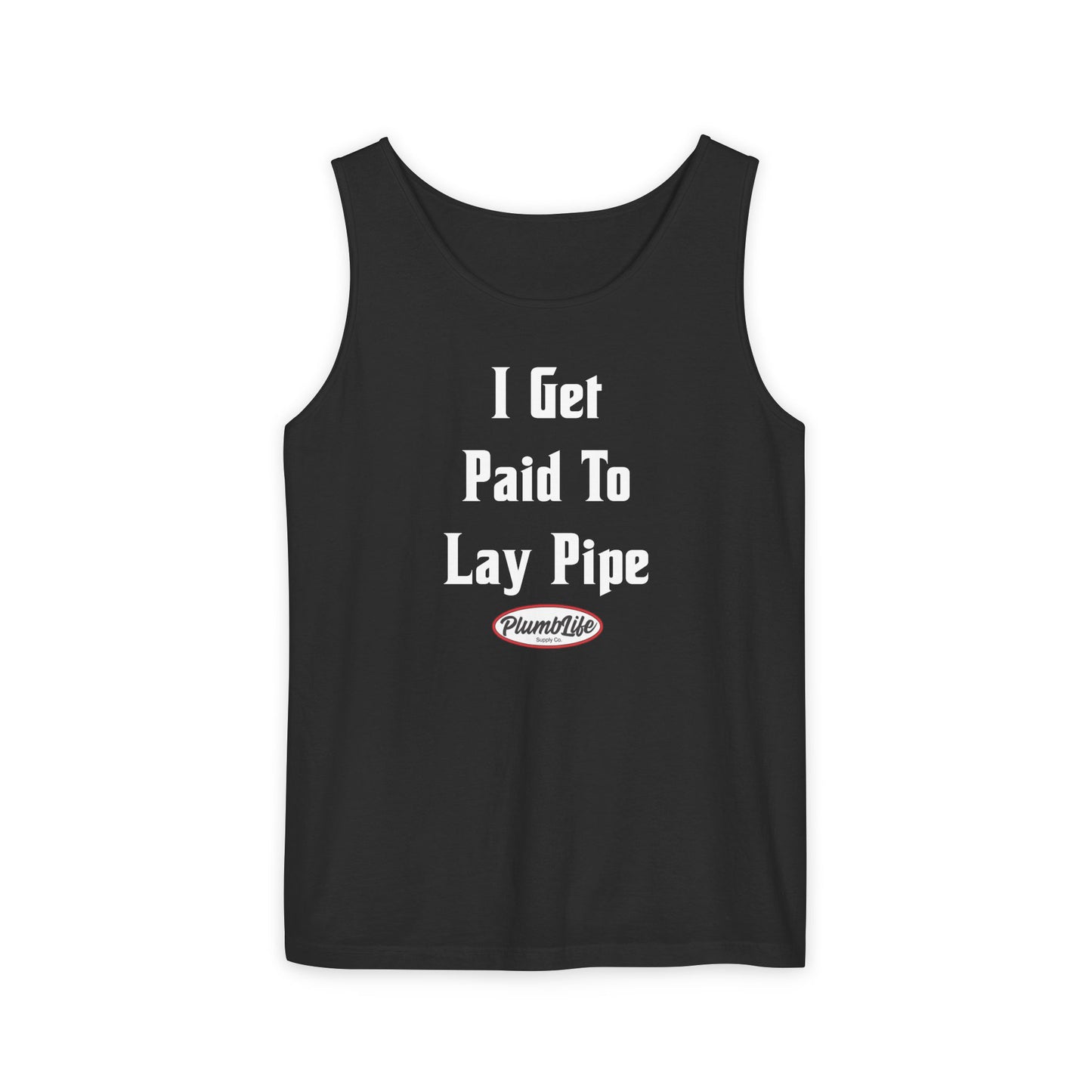 I Get Paid To Lay Pipe Tank Top